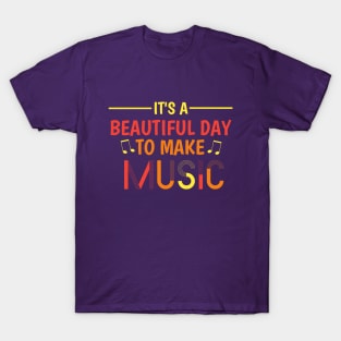 It's a Beautiful Day To Make Music T-Shirt